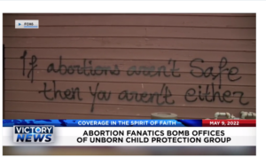 Victory News: 11a.m. CT | May 9, 2022 – Abortion Fanatics Bomb Pro-Life Office, Florida Governor DeSantis Signs $1 Billion Tax Cut Bill