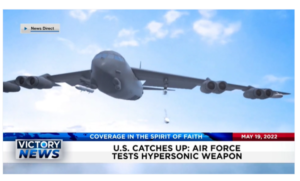 Victory News: 4p.m. CT | May 19, 2022 – US Airforce Tests Hypersonic Weapon, US House Holds Hearing on Right to Kill Unborn