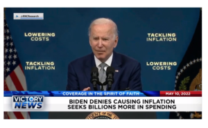 Victory News: 4p.m. CT | May 10, 2022 – Biden Denies Causing Inflation, Liberals Now Focusing Their Hatred on Christianity