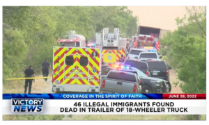 Victory News: 11a.m. CT | June 28, 2022 – 46 Illegal Immigrants Found Dead in 18-Wheeler Truck, Supreme Court Sides With Doctors on “Pill Mills” Case