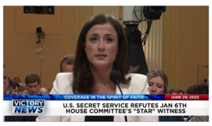 Victory News: 11a.m. CT | June 29, 2022 – U.S. Secret Service Refutes Jan. 6th “Star” Witness, Joe Biden Wants You To Pay Travel Expenses for Those Seeking Abortions
