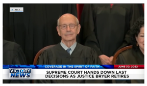 Victory News: 11a.m. CT | June 30, 2022 – Supreme Court Hands Down Last Decisions as Justice Bryer Retires, Texas Gov. Abbott Adds More Border Security