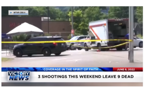 Victory News: 11a.m. CT | June 6, 2022 – 3 Shootings This Weekend Leave 9 Dead, High Profile Politicians on Hit List of Judge Roemer’s Killer