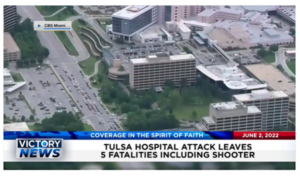 Victory News: 11a.m. CT | June 2, 2022 – Tulsa Hospital Attack Leaves 5 Fatalities Including Shooter, 70 Missing Children Recovered in U.S. Homeland Security investigation