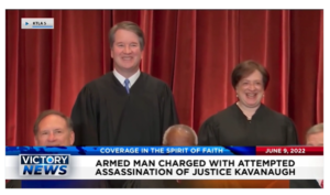 Victory News: 11a.m. CT | June 9, 2022 – Armed Man Charged With Attempted Assassination of Justice Kavanaugh, ATF Revoking Firearm Dealer Licenses at Higher Rate