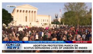 Victory News: 11a.m. CT | June 13, 2022 – Abortion Protesters March On SCOTUS​, Walnut Grove Elementary School Safety Measures Worked