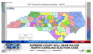Victory News: 11a.m. CT | July 1, 2022 – Supreme Court Will Hear Major N. Carolina Election Case, Arrests Made as Abortion Fanatics Protest at Supreme Court