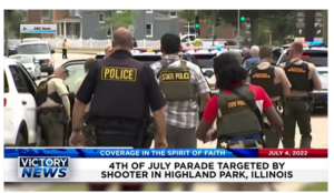 Victory News: 4 p.m. CT | July 4, 2022 – 4th of July Parade Targeted by Shooter in Highland Park, Illinois, Texas Gov. Abbott Says President is to Blame For Border Crisis