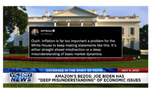 Victory News: 11a.m. CT | July 4, 2022 – Amazon’s Bezos: Joe Biden Has Deep Misunderstanding of Economic Issues, Attacks on Police Increase 19%