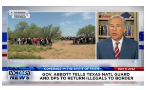 Victory News: 4 p.m. CT | July 8, 2022 – Gov. Abbott Tells National Guard and DPS To Return Illegals To Border, Biden To Sign Executive Order Making Killing the Unborn Easier​