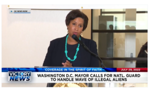 Victory News: 4 p.m. CT | July 29, 2022 – Biden’s Border Crisis Causing Death and Discontent, Washington, D.C. Mayor Calls for Natl. Guard to Handle Wave of Illegal Aliens