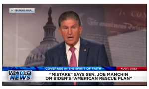 Victory News: 11a.m. CT | August 1, 2022 – Sen. Joe Manchin Says Biden’s American Rescue Plan is a Mistake, Death Toll Out of Control at Border