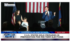 Victory News: 4p.m. CT | August 3, 2022 – 5 U.S. States Hold Primaries, Pro-Life Teenager Attacked for Speaking Out Against Abortion