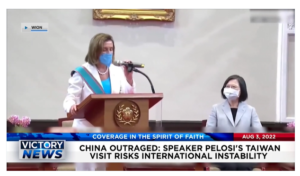 Victory News: 11a.m. CT | August 3, 2022 – China Outraged by Speaker Pelosi’s Visit to Taiwan, Kansas Votes for Right to Kill Unborn Children