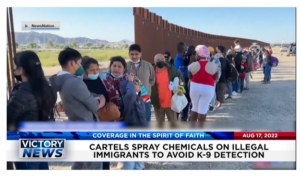 Victory News: 4p.m. CT | August 17, 2022 – Cartels Spray Chemicals on Illegal Immigrants, U.S. Attorney General Garland Seen Unfavorably by Most Americans