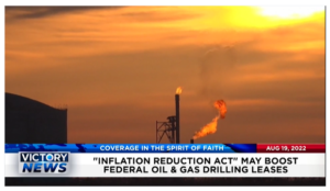 Victory News: 11a.m. CT | August 19, 2022 – Inflation Reduction Act May Boost Federal Oil and Gas Drilling Leases, Sen. Rand Paul Investigating FBI Overreach​​
