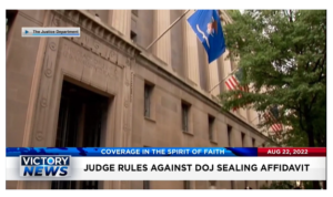 Victory News: 11a.m. CT | August 22, 2022 – Judge Rules Against DOJ Sealing Affidavit, Dr. Fauci to Resign 