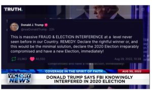Victory News: 4p.m. CT | August 30, 2022 – Donald Trump Says FBI Knowingly Interfered in 2020 Election, Nebraska Dems Hope Abortion the Key To Unlock November Win