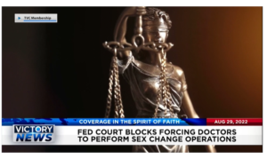 Victory News: 4p.m. CT | August 29, 2022 – Illegal Drugs Surging Across Mexican Border​, Fed Court Blocks Forcing Doctors To Perform Sex Change Operations