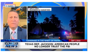 Victory News: 4p.m. CT | September 1, 2022 – Texas Rep. Jackson: American People No Longer Trust the FBI, Another “Woke” Bites the Dust as Progressive Intolerance is Exposed