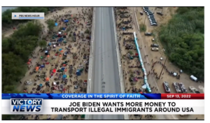 Victory News: 4p.m. CT | September 13, 2022 – Biden Wants More Money To Transport Illegal Immigrants​, Voters Unlikely To Vote for Candidates Supporting Student Loan Forgiveness