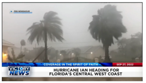 Victory News: 11a.m. CT | September 27, 2022 – Hurricane Ian Heading for Florida’s Central West Coast, Leaker of Supreme Court Opinion Draft Still Remains Unknown