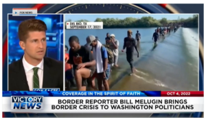 Victory News: 4p.m. CT | October 4, 2022 – Border Reporter Bill Melugin Brings Border Crisis to Washington Politicians, Critics Claim Biden Tapping Tax Dollars to Influence Midterm Elections