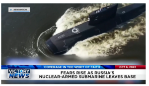 Victory News: 11a.m. CT | October 6, 2022 – Fears Rise as Russia’s Nuclear-Armed Submarine Leaves Base, Poland Asks U.S. to Place Nuclear Weapons Along Its Russian Border
