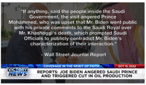 Victory News: 4p.m. CT | October 13, 2022 – Reports Say Biden Angered Saudi Prince and Triggered Cut in Oil Production, Mayorkas Knew Horseback Border Agents Innocent Before Claiming Guilty