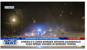 Victory News: 4p.m. CT | October 25, 2022 – America’s Open Border Spawns Dangerous High-Speed Chases in Border Towns, Midterm Elections to Bring Fierce Battles Between Democrats and GOP