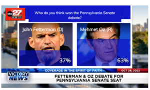 Victory News: 11 a.m. CT | October 26, 2022 – Fetterman and Oz Debate for Pennsylvania Senate Seat, Democrats Are Turning Out More Than Republicans for Early Voting