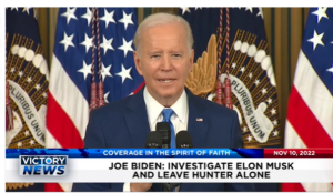 Victory News: 4p.m. CT | November 10, 2022 – Biden Says Investigate Elon Musk and Leave Hunter Alone, Conservatives Who Stood for Life Did Well on Election Day