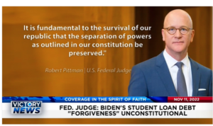 Victory News: 11 a.m. CT | November 11, 2022 – Federal Judge Says Biden’s Student Loan Debt Forgiveness Unconstitutional, Biden to Send Pregnant Illegal Immigrant Minors to Abortion States