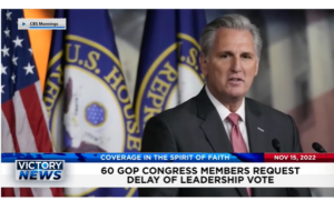 Victory News: 11 a.m. CT | November 15, 2022 – 60 GOP Congress Members Request Delay of Leadership Vote, Katie Hobbs Projected Winner of Arizona’s Governor’s Race 
