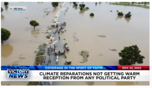 Victory News: 4p.m. CT | November 22, 2022 – Climate Reparations Not Getting Warm Reception From Any Political Party, U.S. Immigration and Customs Agents Snag 130 Illegal Sex Offenders
