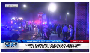 Victory News: 4p.m. CT | November 1, 2022 – Halloween Shootout Injures 14 on Chicago Streets, Biden Administration Grossly Undercounted Number of Illegal Migrant Deaths