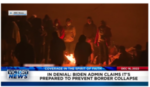 Victory News: 4p.m. CT | December 16, 2022 – Biden Administration Claims It’s Prepared to Prevent Border Collapse, Texas Governor Abbott Wants Investigation of Organizations Helping Illegals Enter USA