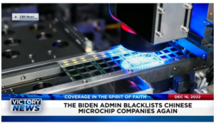 Victory News: 11 a.m. CT | December 16, 2022 – Biden Administration Blacklists Chinese Microchip Companies Again, Biden Warned to Cover Damaging Emails With Executive Privilege