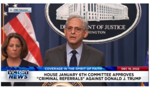 Victory News: 4p.m. CT | December 19, 2022 – House January 6th Committee  Approves Criminal Referrals Against Donald Trump, Border States Brace for Worsening Wave of Illegal Border Crossings