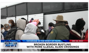Victory News: 4p.m. CT | December 22, 2022 – Broken Border Bustling With More Illegal Alien Crossings, House Speaker Pelosi’s Office Involved in Failed January 6th Security