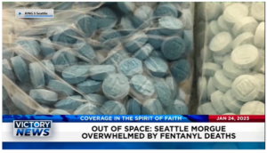 Victory News: 4 p.m. CT | January 24, 2023 – Seattle Morgue Overwhelmed by Fentanyl Deaths, Former FBI Official Charged With Working Against U.S. With Foreign Entity