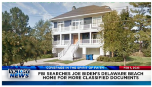 Victory News: 4 p.m. CT | February 1, 2023 – FBI Searches Joe Biden’s Delaware Beach Home for More Classified Documents, Lawsuit Over Flight of Illegal Aliens to Martha’s Vineyard Dismissed