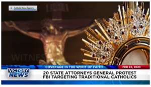Victory News: 4 p.m. CT | February 22, 2023 – Supreme Court Denies Request to Reconsider 2020 Election Lawsuit, 20 State Attorneys General Protest FBI Targeting Traditional Catholics