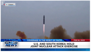 Victory News: 4 p.m. CT | February 24, 2023 – U.S. and South Korea Hold Joint Nuclear Attack Exercise; Kansas Begins Campaign to Define Woman and Protect Single-Sex Spaces