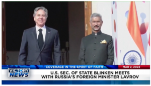 Victory News: 11 a.m. CT | March 2, 2023 – U.S. Secretary of State Blinken Meets With Russia’s Foreign Minister Lavrov; TSA Finds Hidden Bomb on Florida Bound Flight