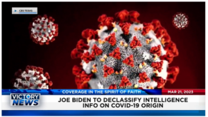 Victory News: 11 a.m. CT | March 21, 2023 – Joe Biden to Declassify Intelligence Information on COVID-19 Origin; House Judiciary Committee Wants NY District Attorney to Explain Possible Trump Indictment