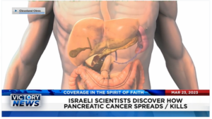 Victory News: 11 a.m. CT | March 23, 2023 – Israeli Scientists Discover How Pancreatic Cancer Spreads and Kills; Catholic Bishops Ban Medical Sex Change Intervention