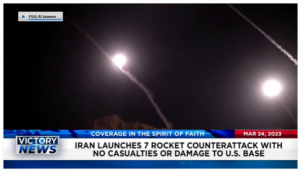 Victory News: 11 a.m. CT | March 24, 2023 – House Passes Parents’ Rights Bill; Iran Launches 7 Rocket Counterattack With No Casualties or Damage to U.S. Base
