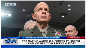 Victory News: 4 p.m. CT | March 31, 2023 – Top Marine Warns U.S. Forces at Lowest Level of “Ready” in Recent History; CNN Viewership Plunges 61%