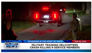 Victory News: 11 a.m. CT | March 30, 2023 – Military Training Helicopters Crash, Killing 9 Service Members; Russia Arrests American Reporter for Espionage